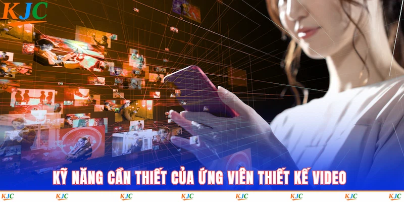 Kỹ năng cần thiết của ứng viên thiết kế video